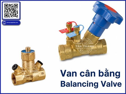 Van cân bằng là gì? Phân biệt van cân bằng thủy lực và van cân bằng nhiệt trong hệ thống đường ống