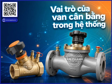 Van cân bằng là gì? Phân biệt van cân bằng thủy lực và van cân bằng nhiệt trong hệ thống đường ống