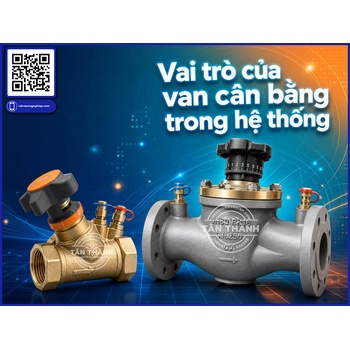 Van cân bằng là gì? Phân biệt van cân bằng thủy lực và van cân bằng nhiệt trong hệ thống đường ống