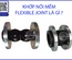Khớp Nối Mềm (Flexible Joint) – Giải Pháp Giảm Rung, Bù Giãn Nở Hiệu Quả Cho Hệ Thống Đường Ống | Tan Thanh